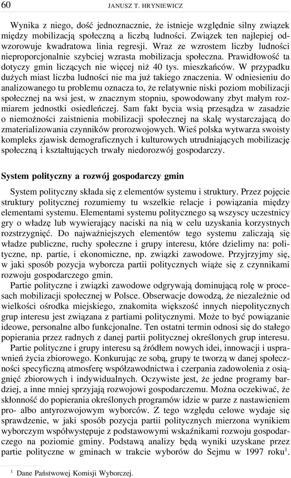 Prawidłowość ta dotyczy gmin liczących nie więcej niż 40 tys. mieszkańców. W przypadku dużych miast liczba ludności nie ma już takiego znaczenia.