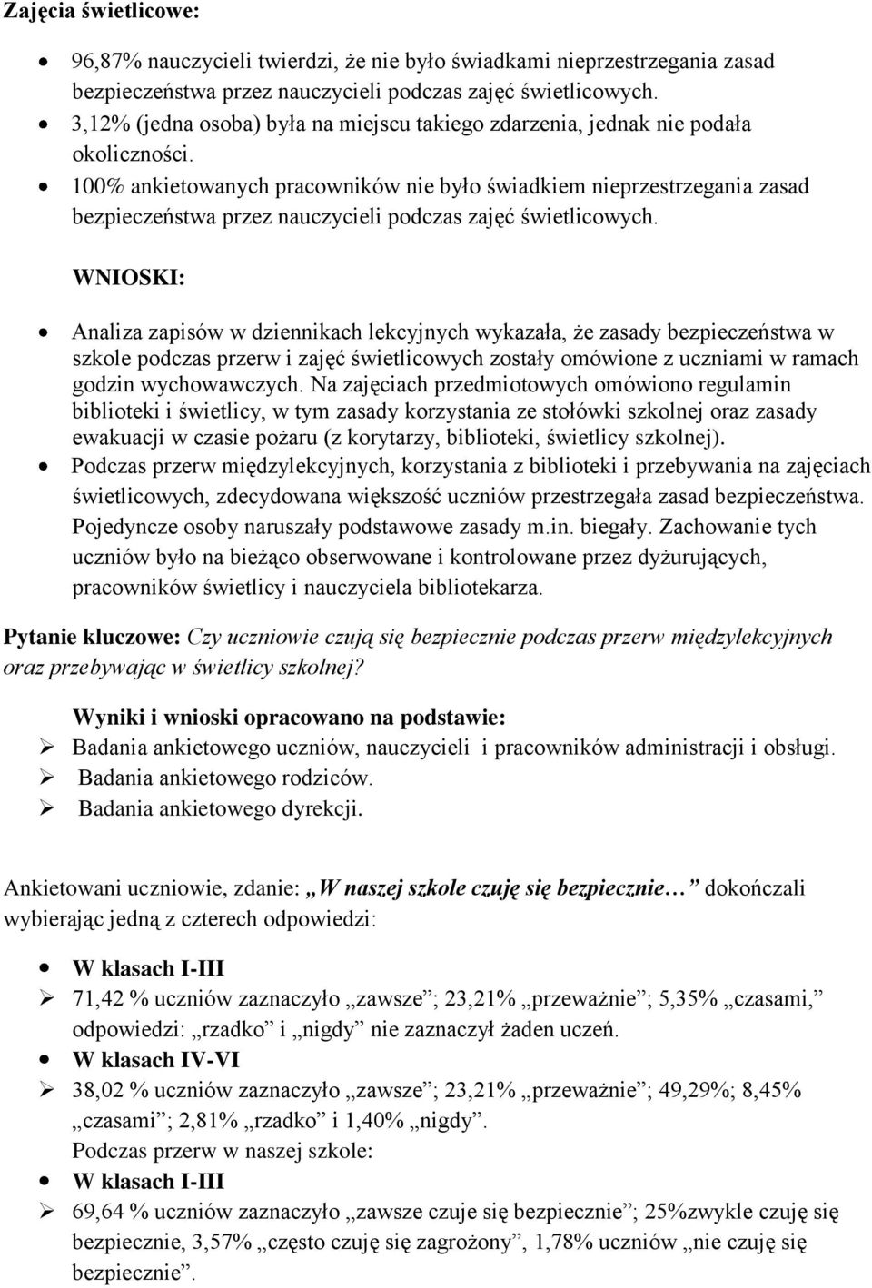 100% ankietowanych pracowników nie było świadkiem nieprzestrzegania zasad bezpieczeństwa przez nauczycieli podczas zajęć świetlicowych.