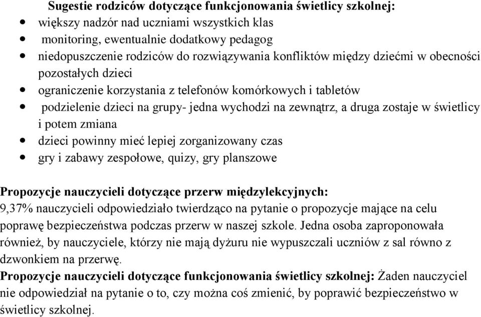 świetlicy i potem zmiana dzieci powinny mieć lepiej zorganizowany czas gry i zabawy zespołowe, quizy, gry planszowe Propozycje nauczycieli dotyczące przerw międzylekcyjnych: 9,37% nauczycieli