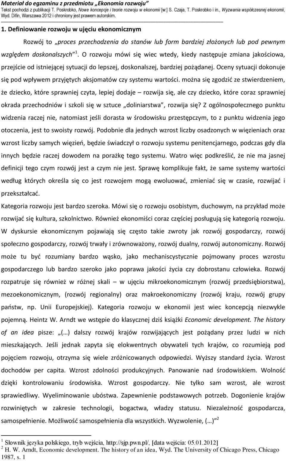 Oceny sytuacji dokonuje się pod wpływem przyjętych aksjomatów czy systemu wartości.