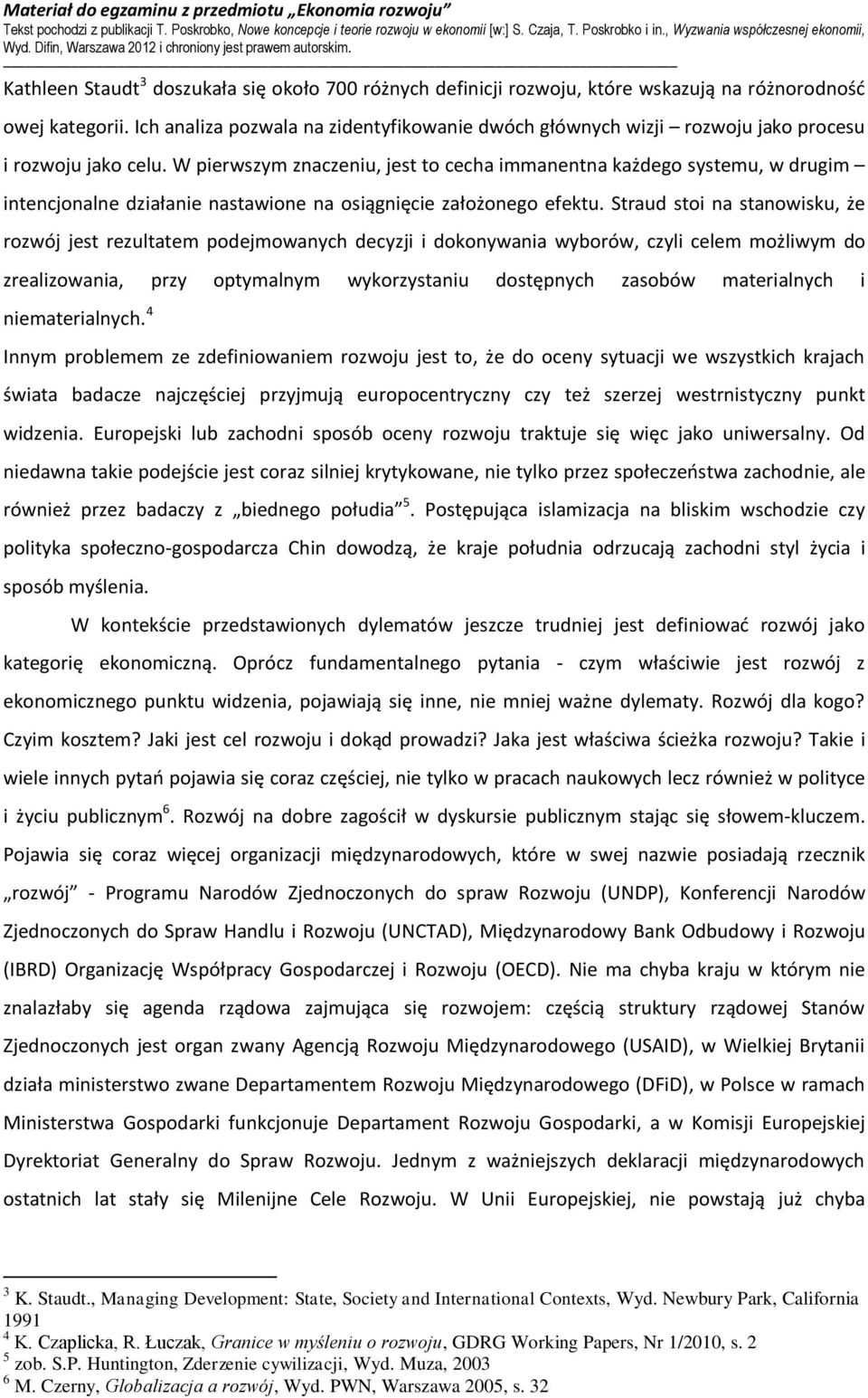 W pierwszym znaczeniu, jest to cecha immanentna każdego systemu, w drugim intencjonalne działanie nastawione na osiągnięcie założonego efektu.