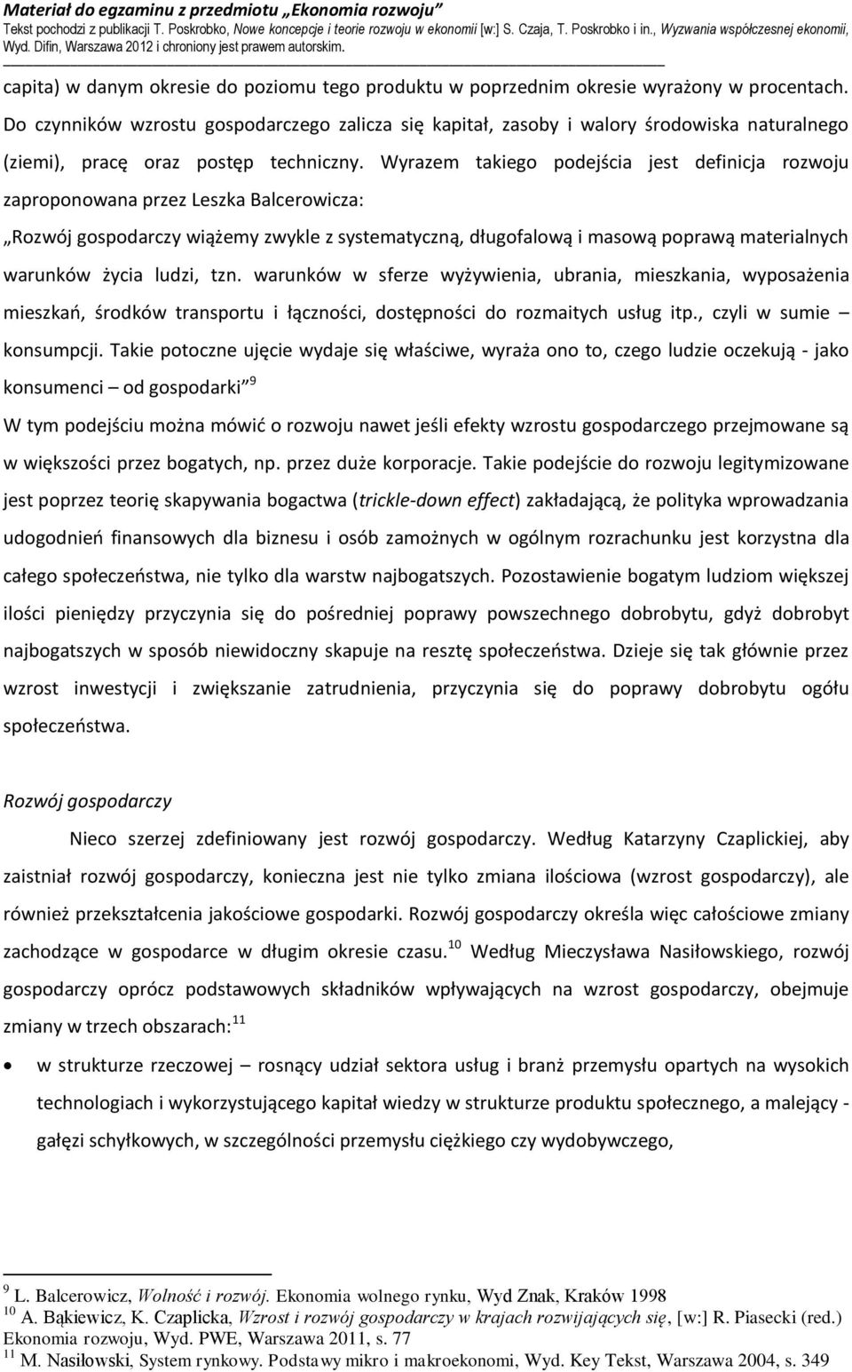 Wyrazem takiego podejścia jest definicja rozwoju zaproponowana przez Leszka Balcerowicza: Rozwój gospodarczy wiążemy zwykle z systematyczną, długofalową i masową poprawą materialnych warunków życia