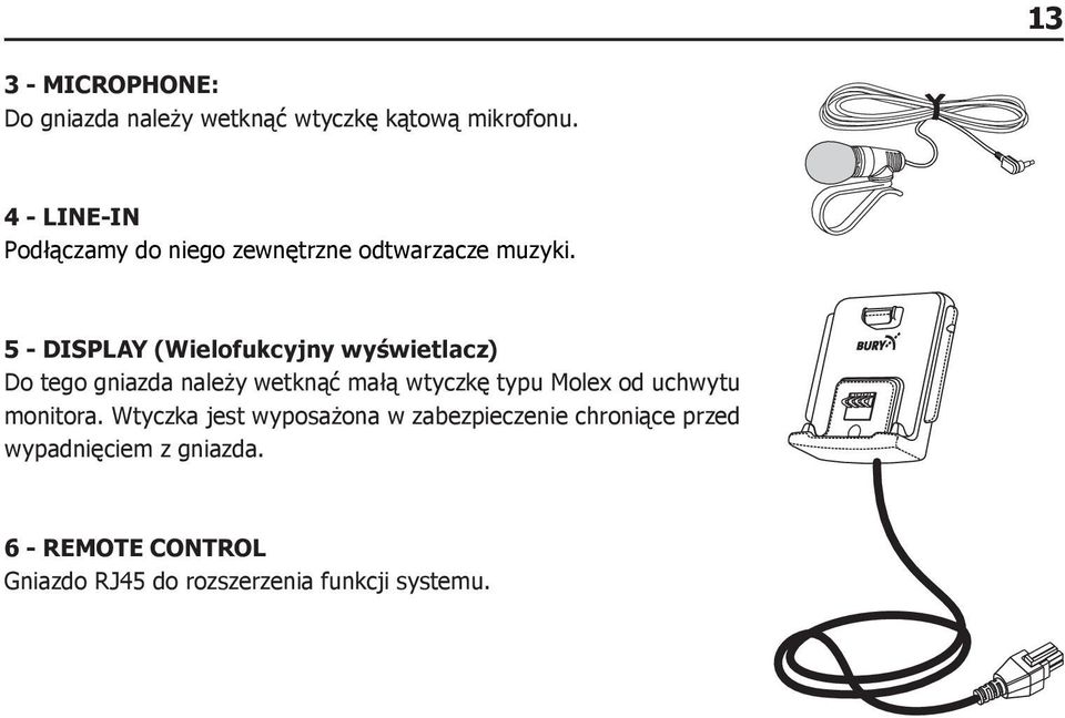 5 - DISPLAY (Wielofukcyjny wyświetlacz) Do tego gniazda należy wetknąć małą wtyczkę typu Molex od