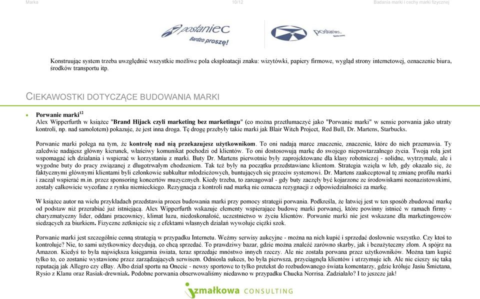 CIEKAWOSTKI DOTYCZĄCE BUDOWANIA MARKI Porwanie marki 12 Alex Wipperfurth w książce "Brand Hijack czyli marketing bez marketingu" (co można przetłumaczyć jako "Porwanie marki" w sensie porwania jako