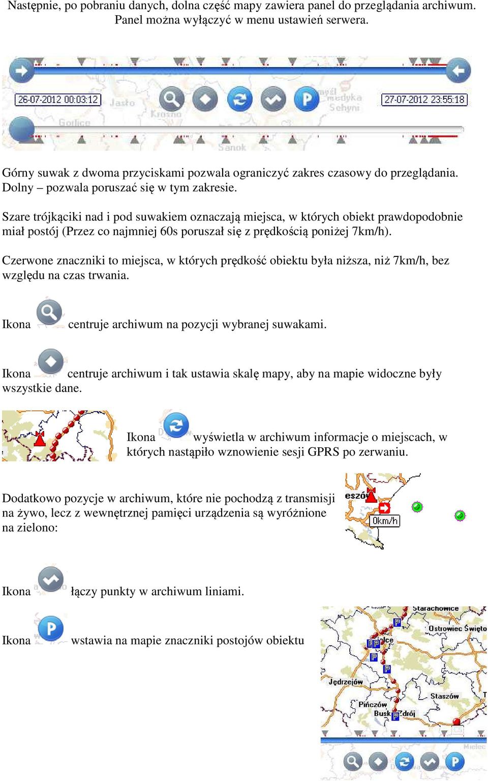 Szare trójkąciki nad i pod suwakiem oznaczają miejsca, w których obiekt prawdopodobnie miał postój (Przez co najmniej 60s poruszał się z prędkością poniżej 7km/h).