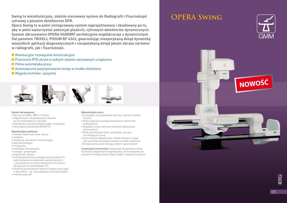 System obrazowania OPERA D4000RF perfekcyjnie współpracuje z dynamicznym flat panelem TRIXELL PIXIUM RF 4343, gwarantując niespotykaną dotąd dynamikę wszystkich aplikacji diagnostycznych i