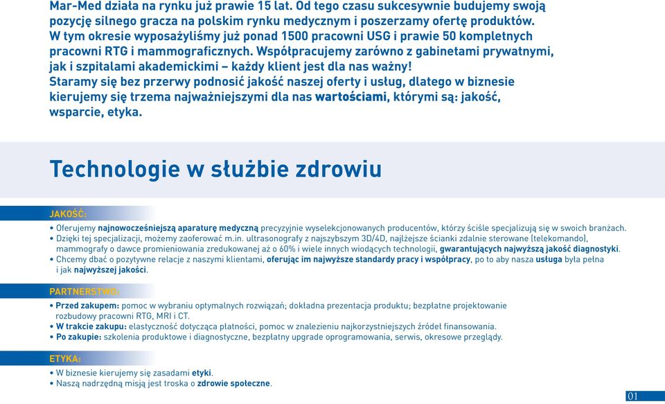 Współpracujemy zarówno z gabinetami prywatnymi, jak i szpitalami akademickimi każdy klient jest dla nas ważny!