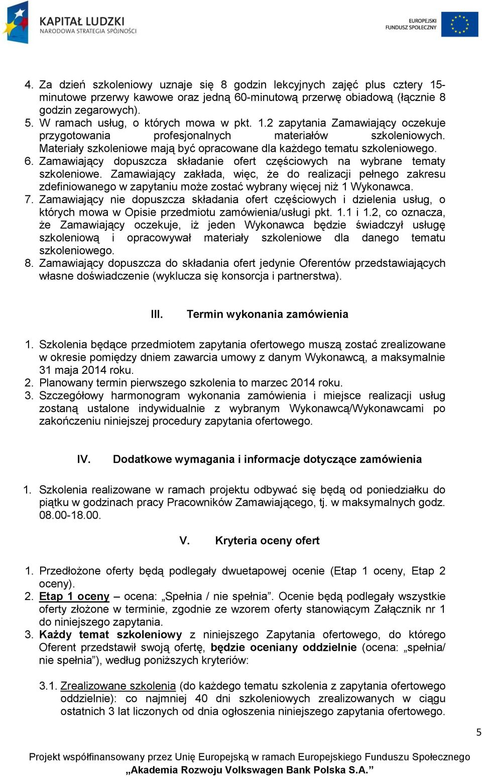 Materiały szkoleniowe mają być opracowane dla każdego tematu szkoleniowego. 6. Zamawiający dopuszcza składanie ofert częściowych na wybrane tematy szkoleniowe.