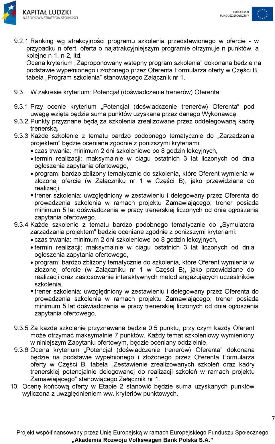 Załącznik nr 1. 9.3. W zakresie kryterium: Potencjał (doświadczenie trenerów) Oferenta: 9.3.1 Przy ocenie kryterium Potencjał (doświadczenie trenerów) Oferenta pod uwagę wzięta będzie suma punktów uzyskana przez danego Wykonawcę.