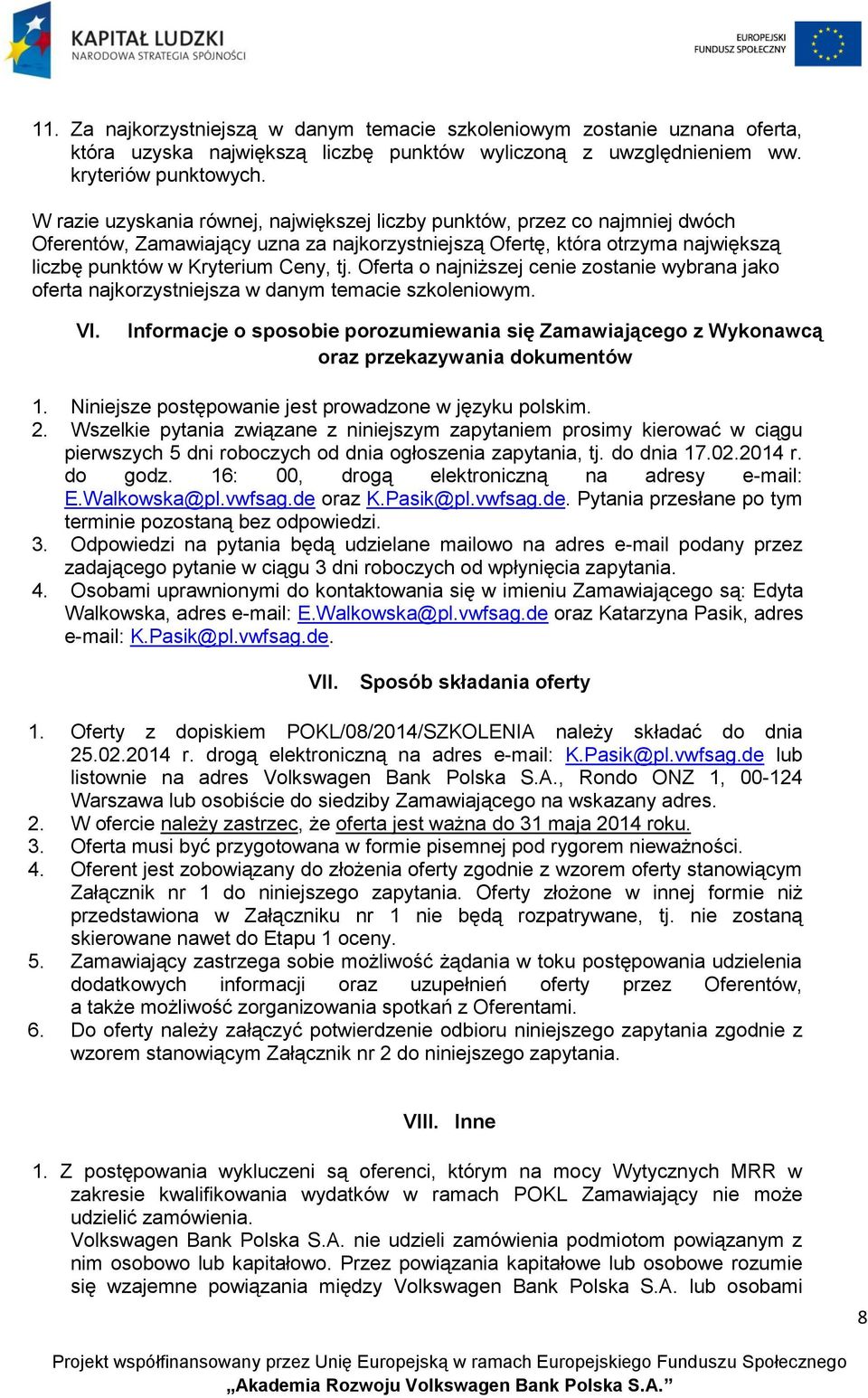 Oferta o najniższej cenie zostanie wybrana jako oferta najkorzystniejsza w danym temacie szkoleniowym. VI.