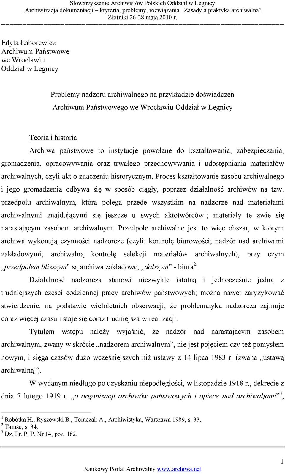 historycznym. Proces kształtowanie zasobu archiwalnego i jego gromadzenia odbywa się w sposób ciągły, poprzez działalność archiwów na tzw.