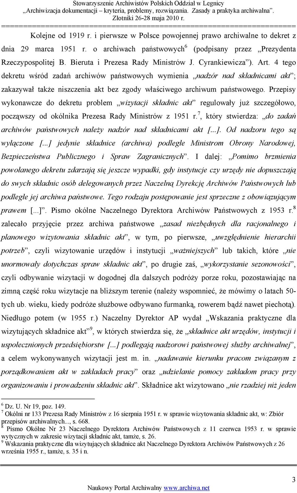 4 tego dekretu wśród zadań archiwów państwowych wymienia nadzór nad składnicami akt ; zakazywał także niszczenia akt bez zgody właściwego archiwum państwowego.