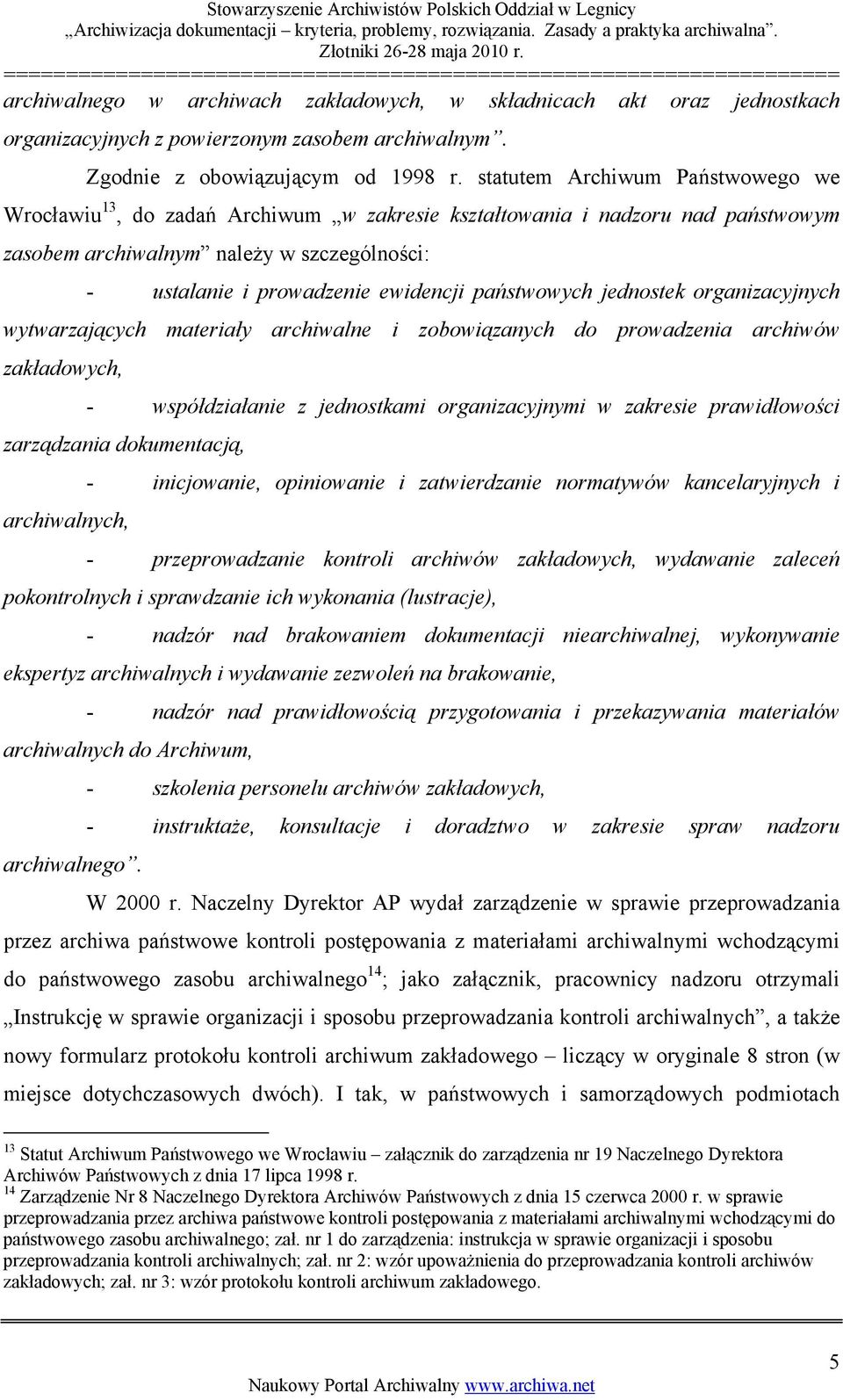 państwowych jednostek organizacyjnych wytwarzających materiały archiwalne i zobowiązanych do prowadzenia archiwów zakładowych, - współdziałanie z jednostkami organizacyjnymi w zakresie prawidłowości