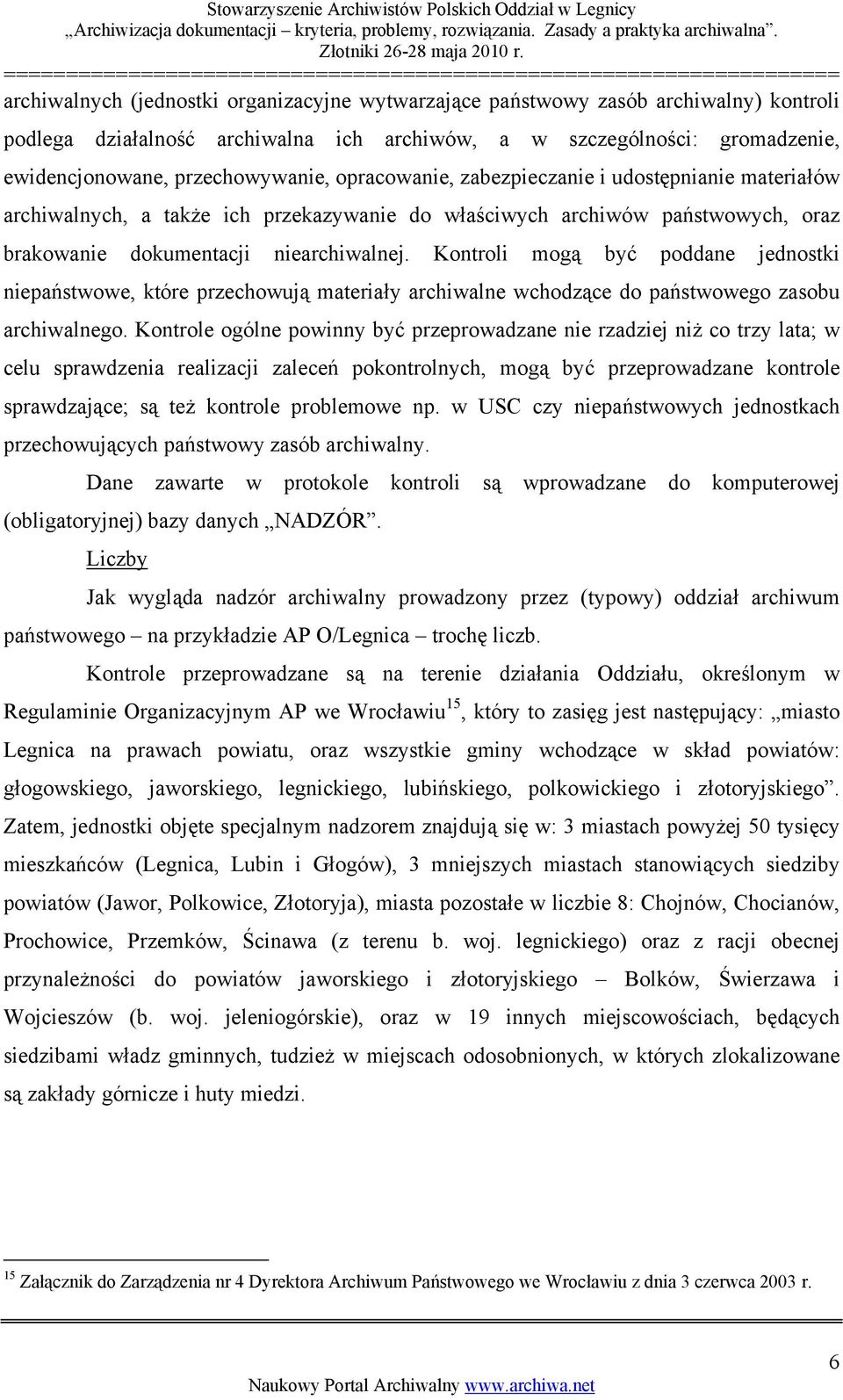 Kontroli mogą być poddane jednostki niepaństwowe, które przechowują materiały archiwalne wchodzące do państwowego zasobu archiwalnego.