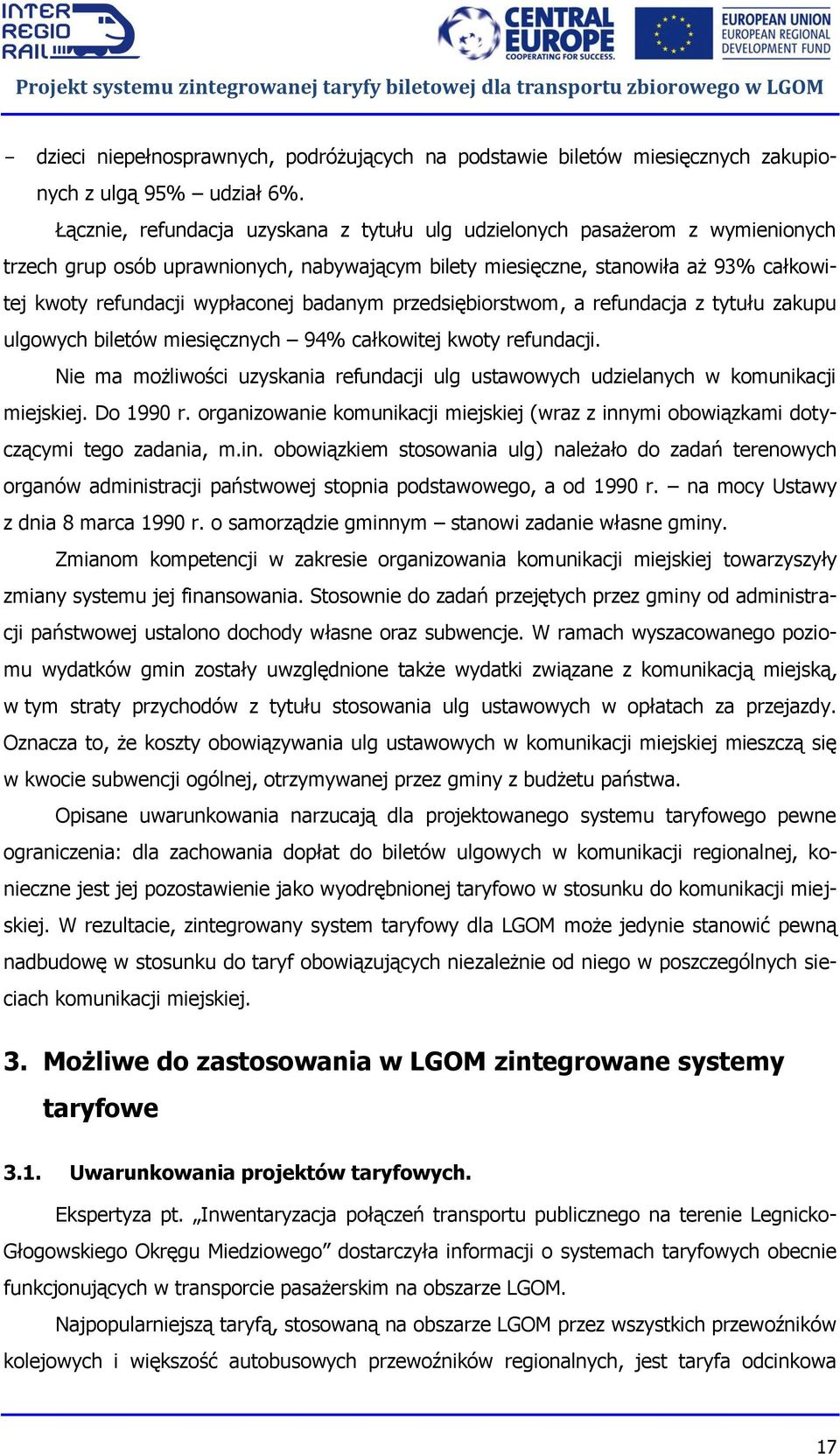 badanym przedsiębiorstwom, a refundacja z tytułu zakupu ulgowych biletów miesięcznych 94% całkowitej kwoty refundacji.