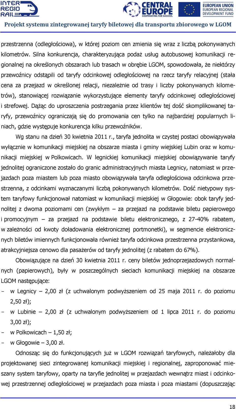 odcinkowej odległościowej na rzecz taryfy relacyjnej (stała cena za przejazd w określonej relacji, niezależnie od trasy i liczby pokonywanych kilometrów), stanowiącej rozwiązanie wykorzystujące