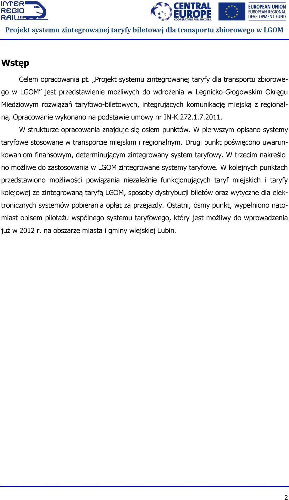 komunikację miejską z regionalną. Opracowanie wykonano na podstawie umowy nr IN-K.272.1.7.2011. W strukturze opracowania znajduje się osiem punktów.