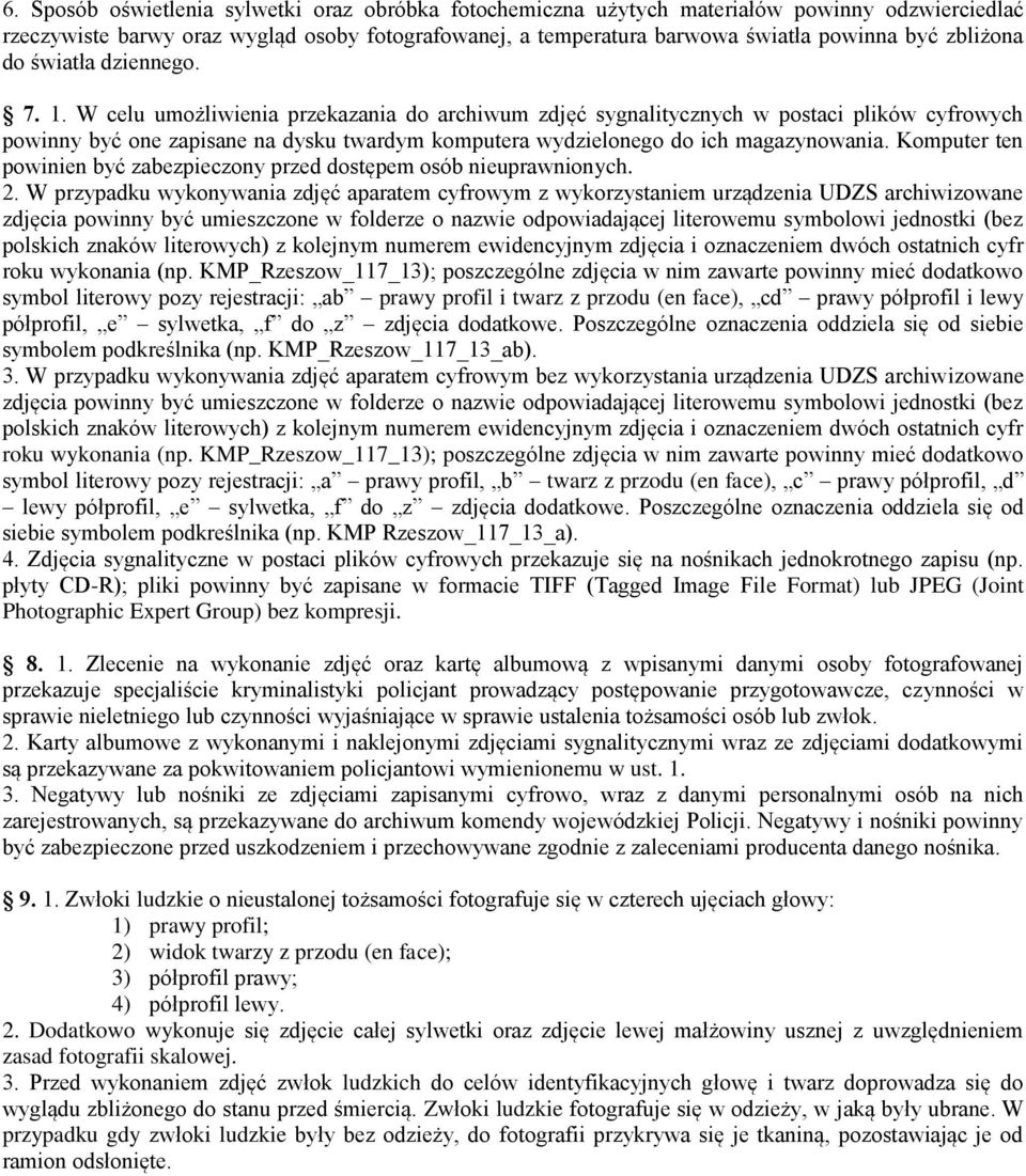 W celu umożliwienia przekazania do archiwum zdjęć sygnalitycznych w postaci plików cyfrowych powinny być one zapisane na dysku twardym komputera wydzielonego do ich magazynowania.