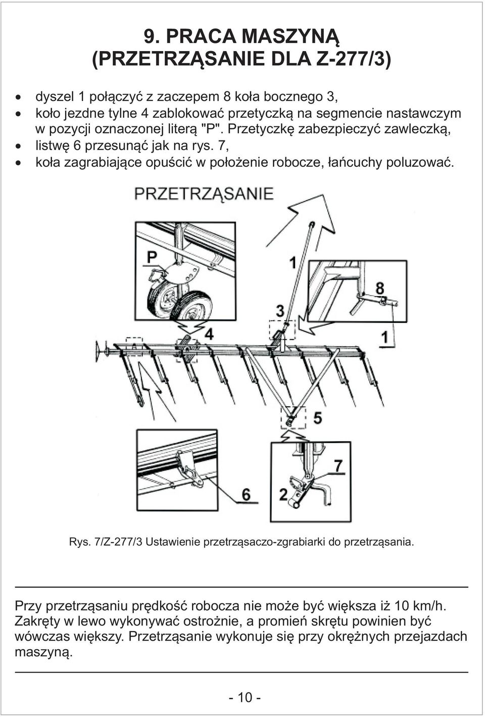 7, koła zagrabiające opuścić w położenie robocze, łańcuchy poluzować. Rys. 7/Z-277/3 Ustawienie przetrząsaczo-zgrabiarki do przetrząsania.