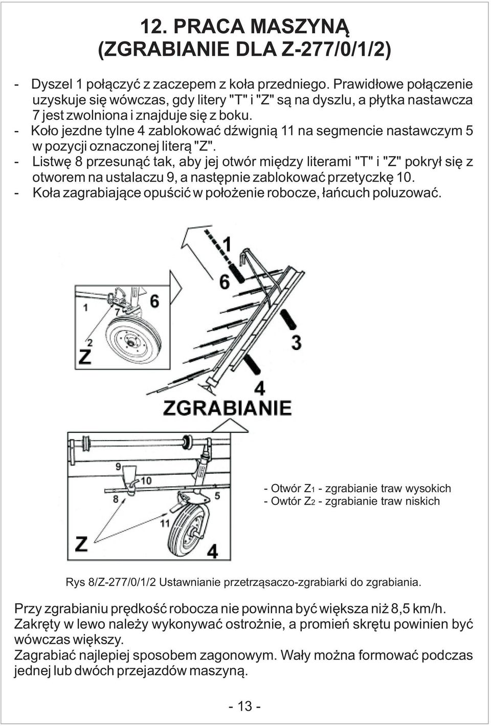 - Koło jezdne tylne zablokować dźwignią na segmencie nastawczym 5 w pozycji oznaczonej literą "Z".