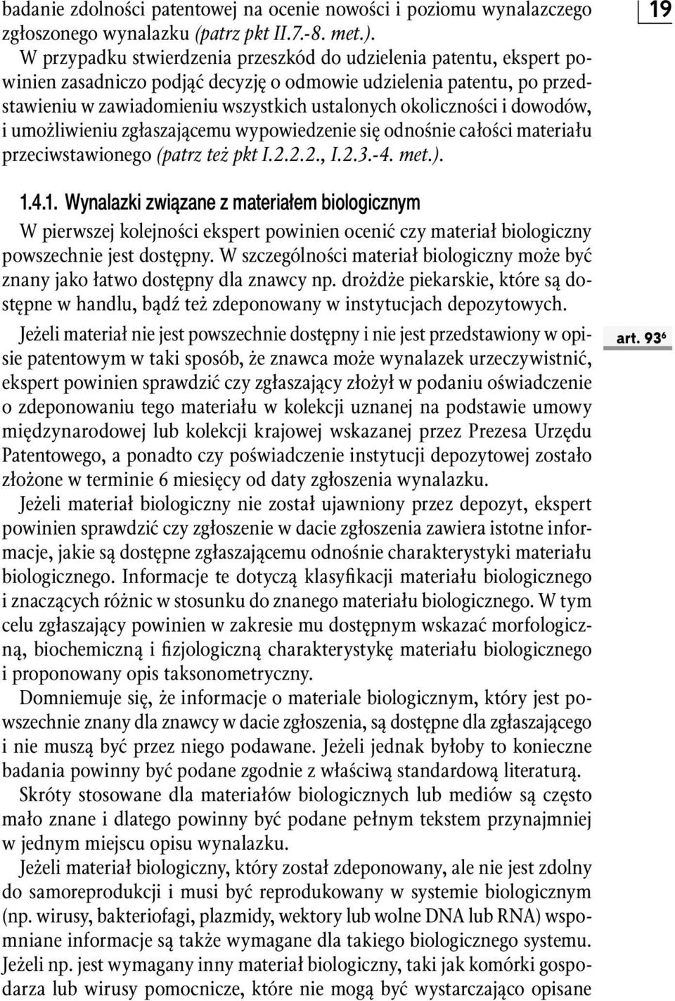 i dowodów, i umożliwieniu zgłaszającemu wypowiedzenie się odnośnie całości materiału przeciwstawionego (patrz też pkt I.2.2.2., I.2.3.-4. met.). 1.