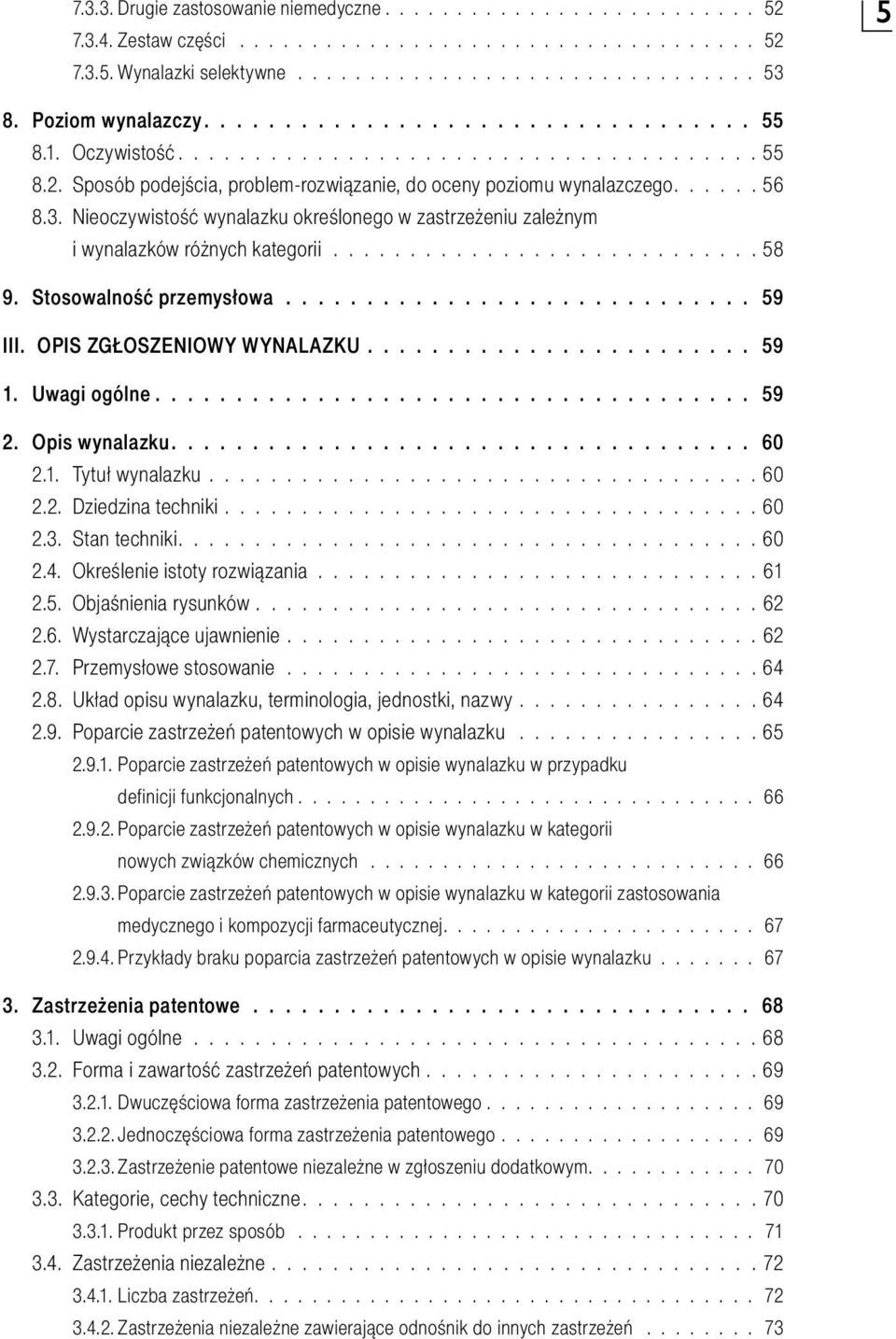 Nieoczywistość wynalazku określonego w zastrzeżeniu zależnym i wynalazków różnych kategorii............................ 58 9. Stosowalność przemysłowa............................. 59 III.