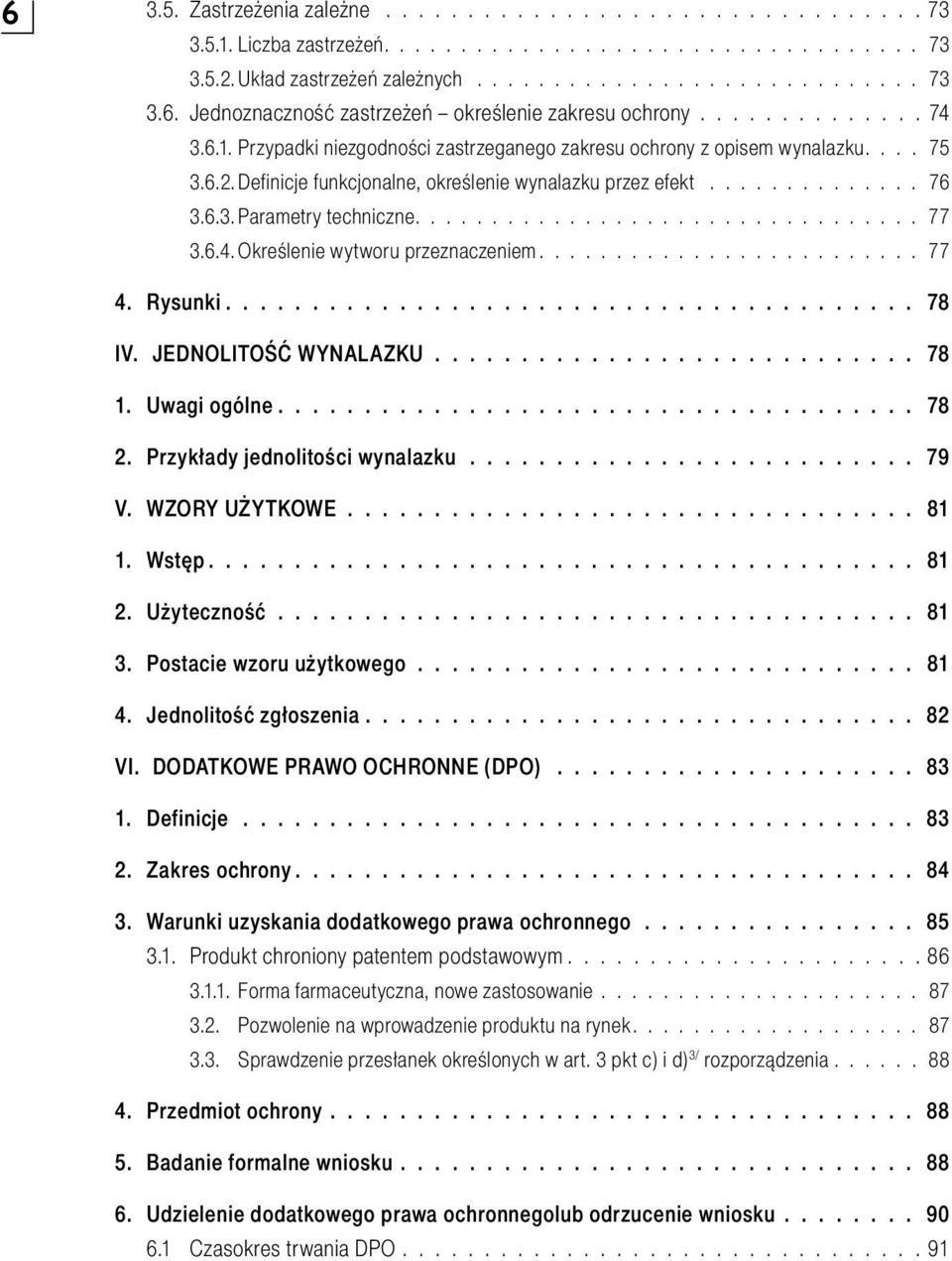 ................................ 77 3.6.4. Określenie wytworu przeznaczeniem......................... 77 4. Rysunki........................................ 78 IV. JEDNOLITOŚĆ WYNALAZKU............................ 78 1.