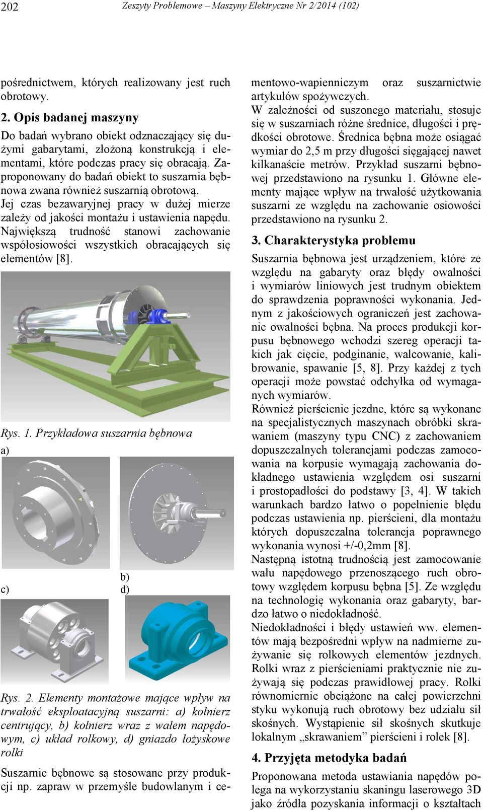 Największą trudność stanowi zachowanie współosiowości wszystkich obracających się elementów [8]. Rys. 1. Przykładowa suszarnia bębnowa a) b) c) d) Rys. 2.