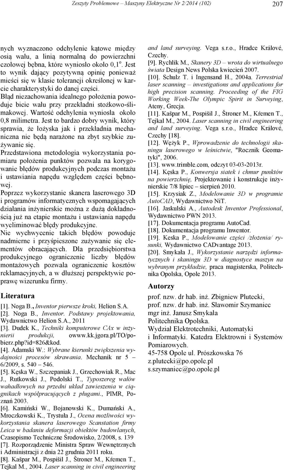 Błąd niezachowania idealnego położenia powoduje bicie wału przy przekładni stożkowo-ślimakowej. Wartość odchylenia wyniosła około 0,8 milimetra.