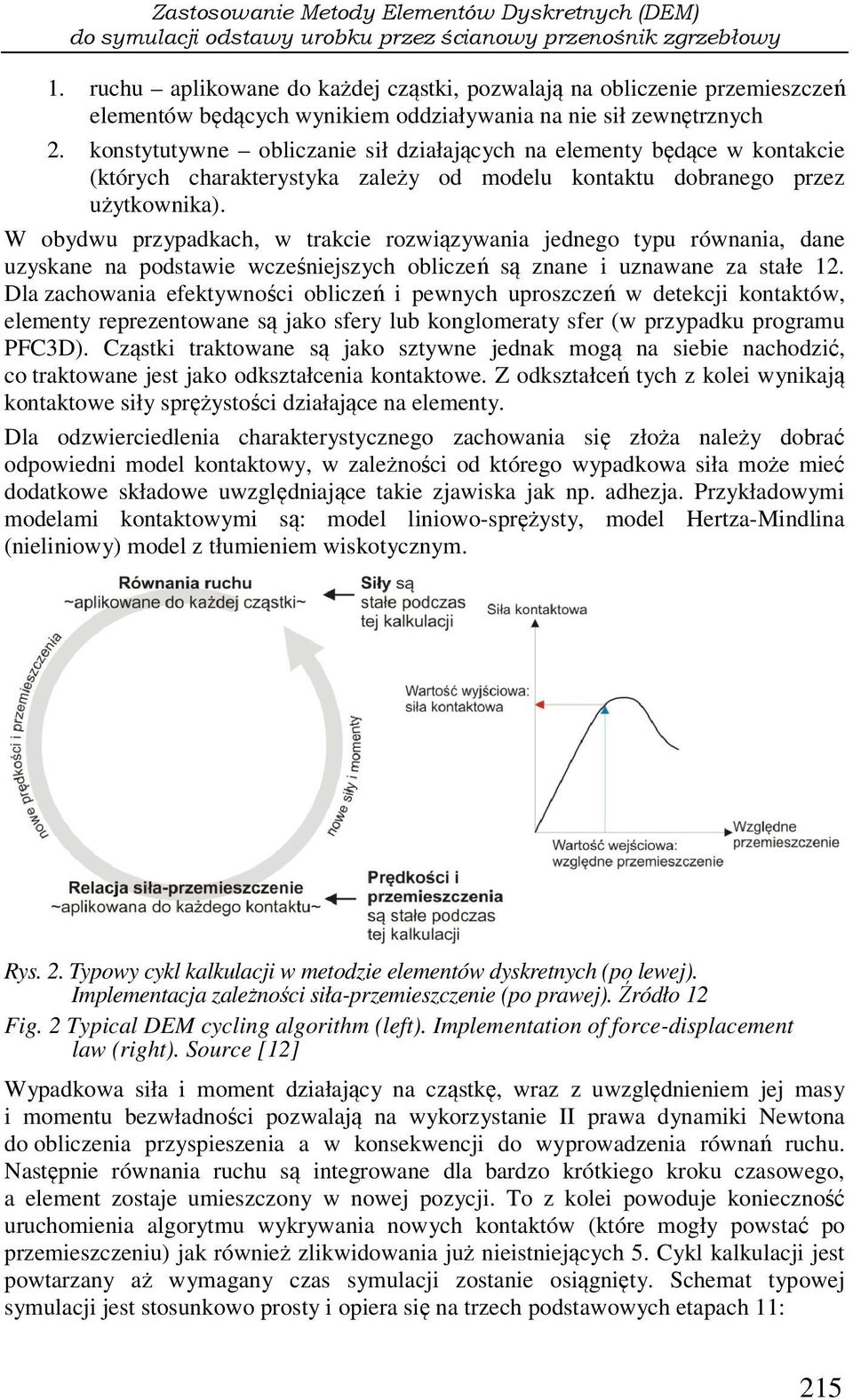 konstytutywne obliczanie sił działających na elementy będące w kontakcie (których charakterystyka zależy od modelu kontaktu dobranego przez użytkownika).