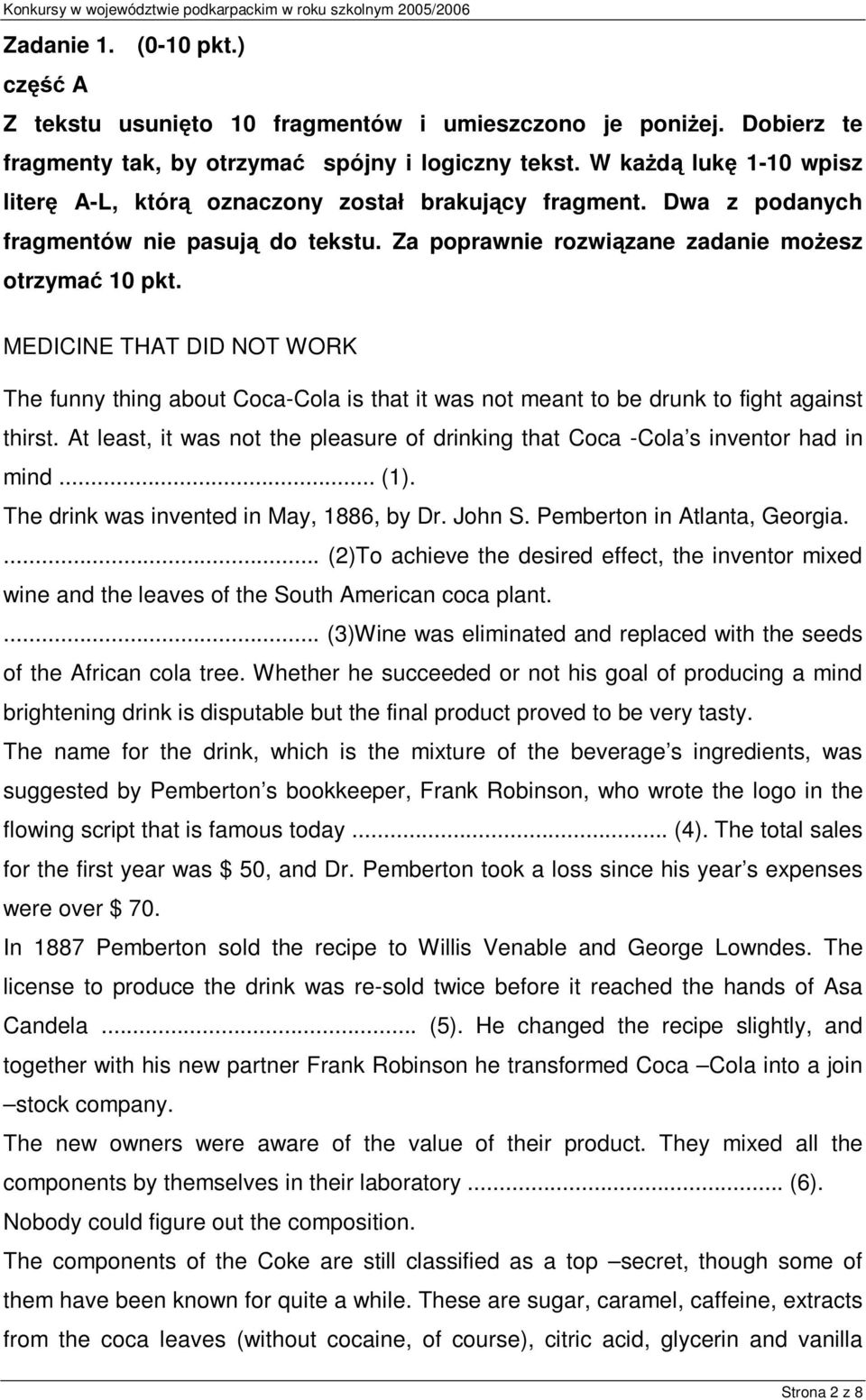 MEDICINE THAT DID NOT WORK The funny thing about Coca-Cola is that it was not meant to be drunk to fight against thirst.