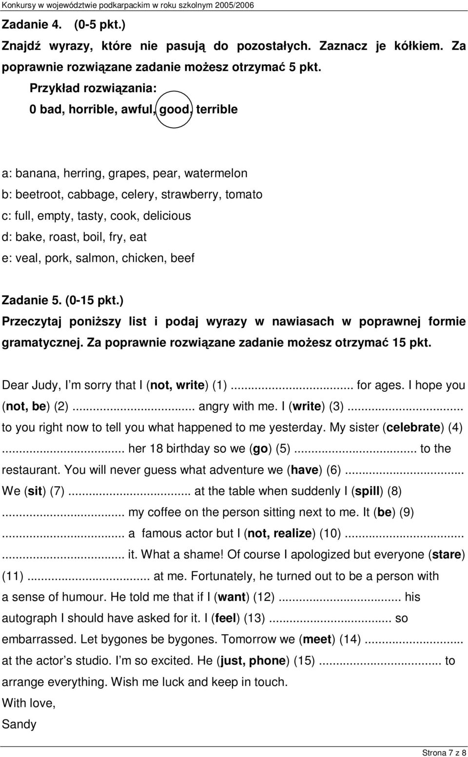 eat e: veal, pork, salmon, chicken, beef Zadanie 5. (0-15 pkt.) Przeczytaj poniższy list i podaj wyrazy w nawiasach w poprawnej formie gramatycznej.