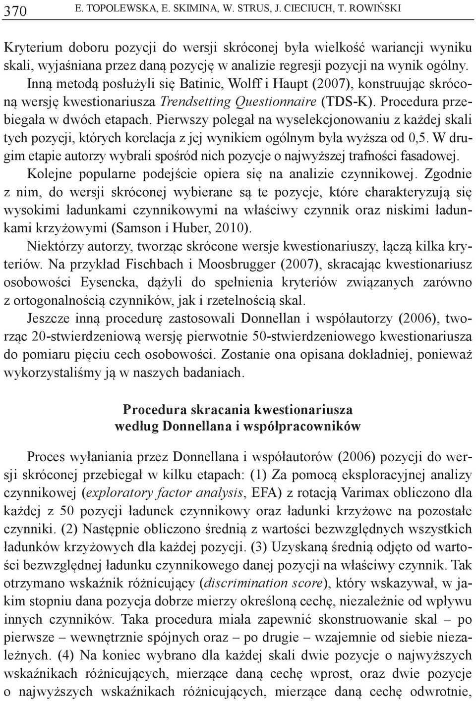 Inn metod posłuyli si Batinic, Wolff i Haupt (2007), konstruujc skrócon wersj kwestionariusza Trendsetting Questionnaire (TDS-K). Procedura przebiegała w dwóch etapach.