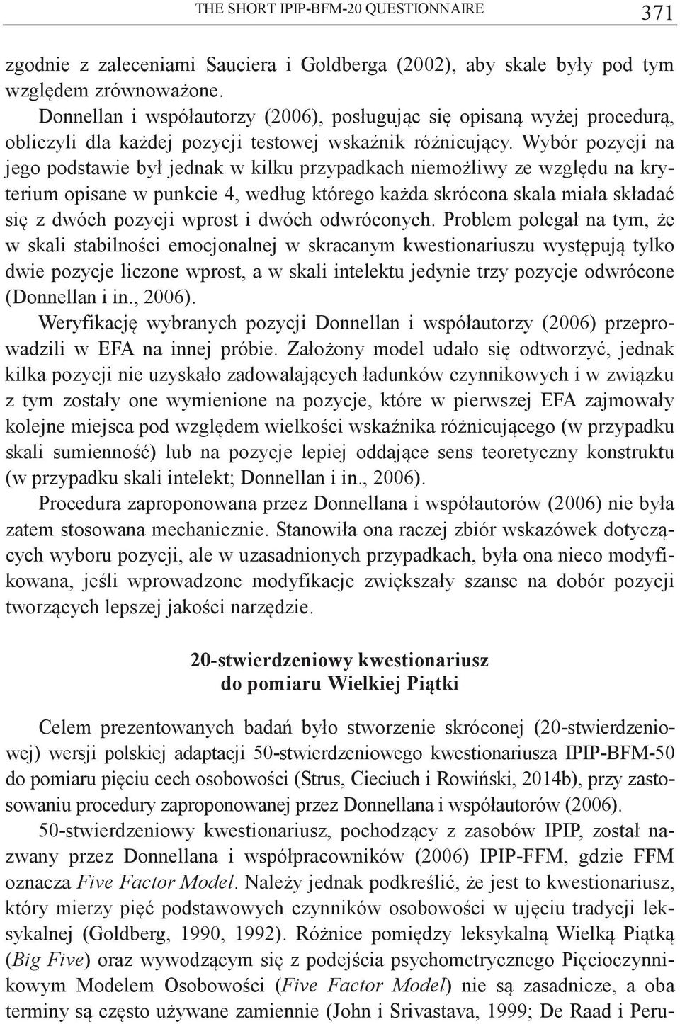 Wybór pozycji na jego podstawie był jednak w kilku przypadkach niemoliwy ze wzgldu na kryterium opisane w punkcie 4, według którego kada skrócona skala miała składa si z dwóch pozycji wprost i dwóch