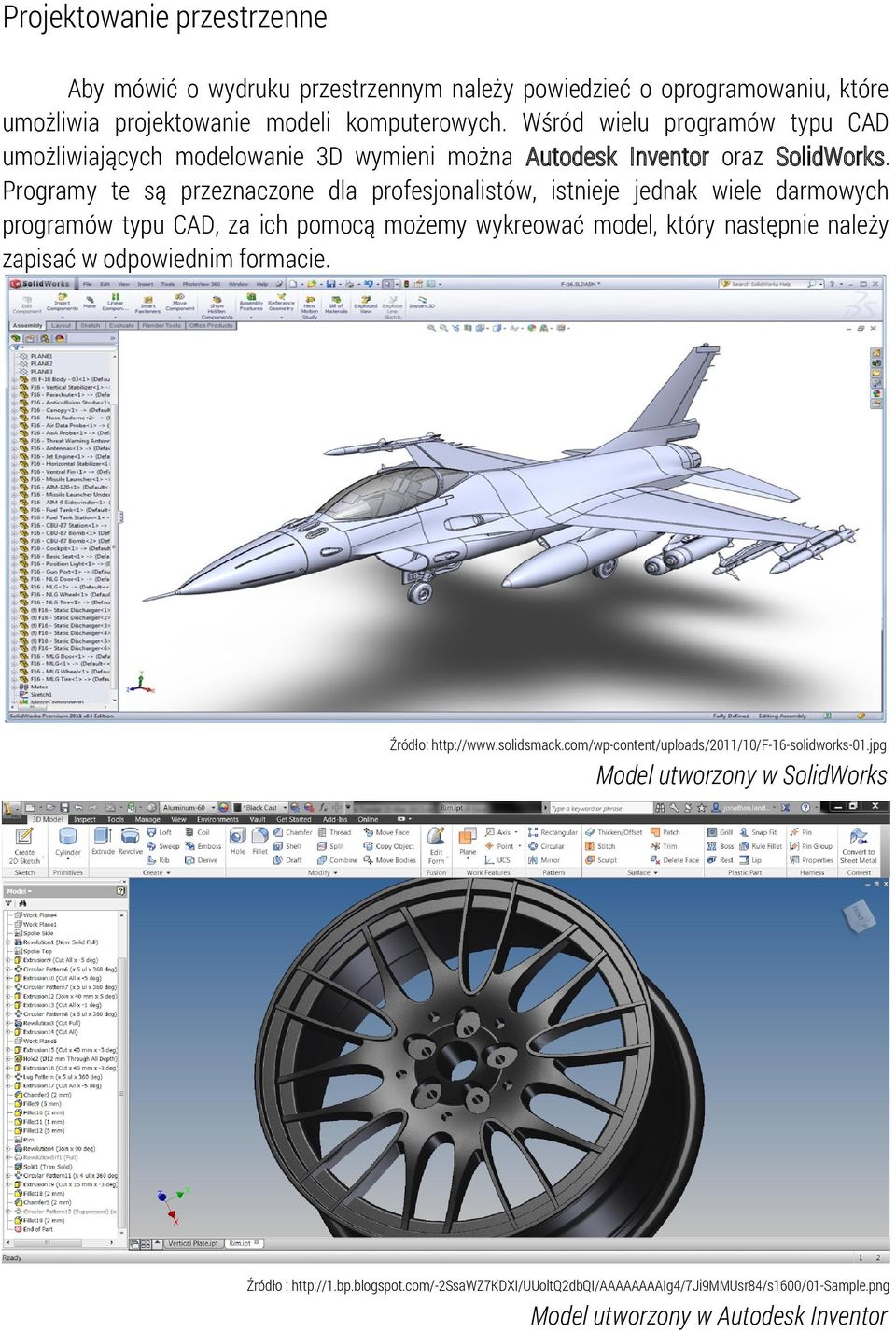 Programy te są przeznaczone dla profesjonalistów, istnieje jednak wiele darmowych programów typu CAD, za ich pomocą możemy wykreować model, który następnie należy zapisać w