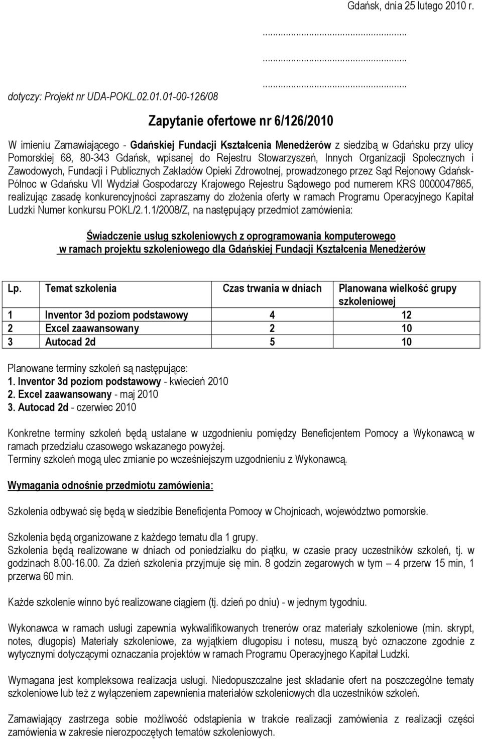 Zawodowych, Fundacji i Publicznych Zakładów Opieki Zdrowotnej, prowadzonego przez Sąd Rejonowy Gdańsk- Północ w Gdańsku VII Wydział Gospodarczy Krajowego Rejestru Sądowego pod numerem KRS 0000047865,