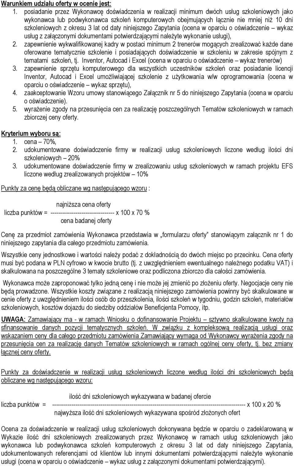 okresu 3 lat od daty niniejszego Zapytania (ocena w oparciu o oświadczenie wykaz usług z załączonymi dokumentami potwierdzającymi należyte wykonanie usługi), 2.