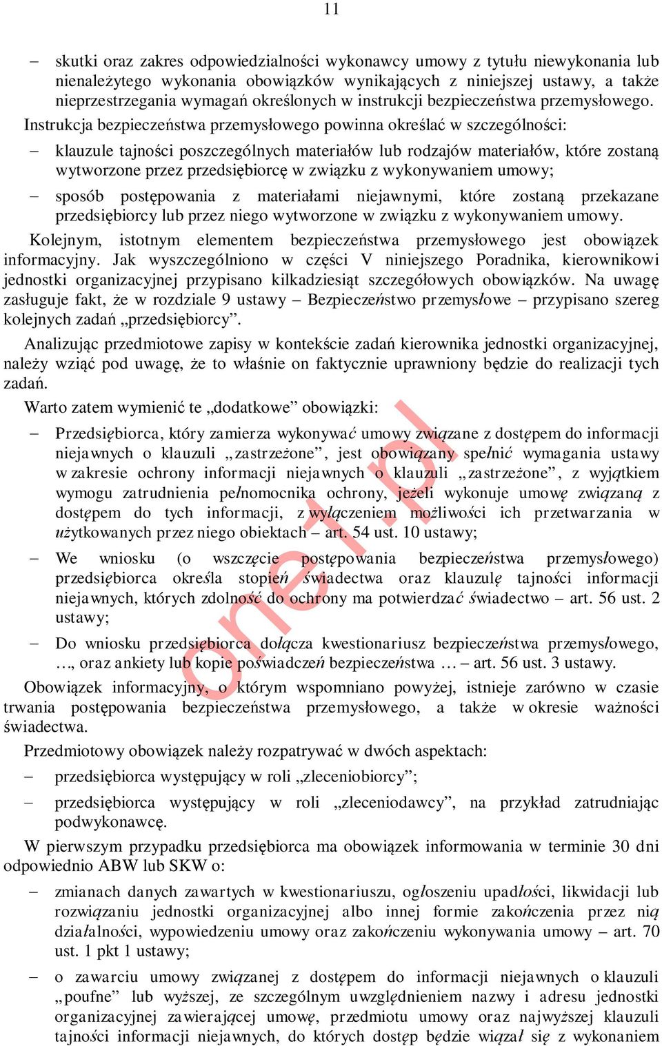 Instrukcja bezpieczeństwa przemysłowego powinna określać w szczególności: - klauzule tajności poszczególnych materiałów lub rodzajów materiałów, które zostaną wytworzone przez przedsiębiorcę w