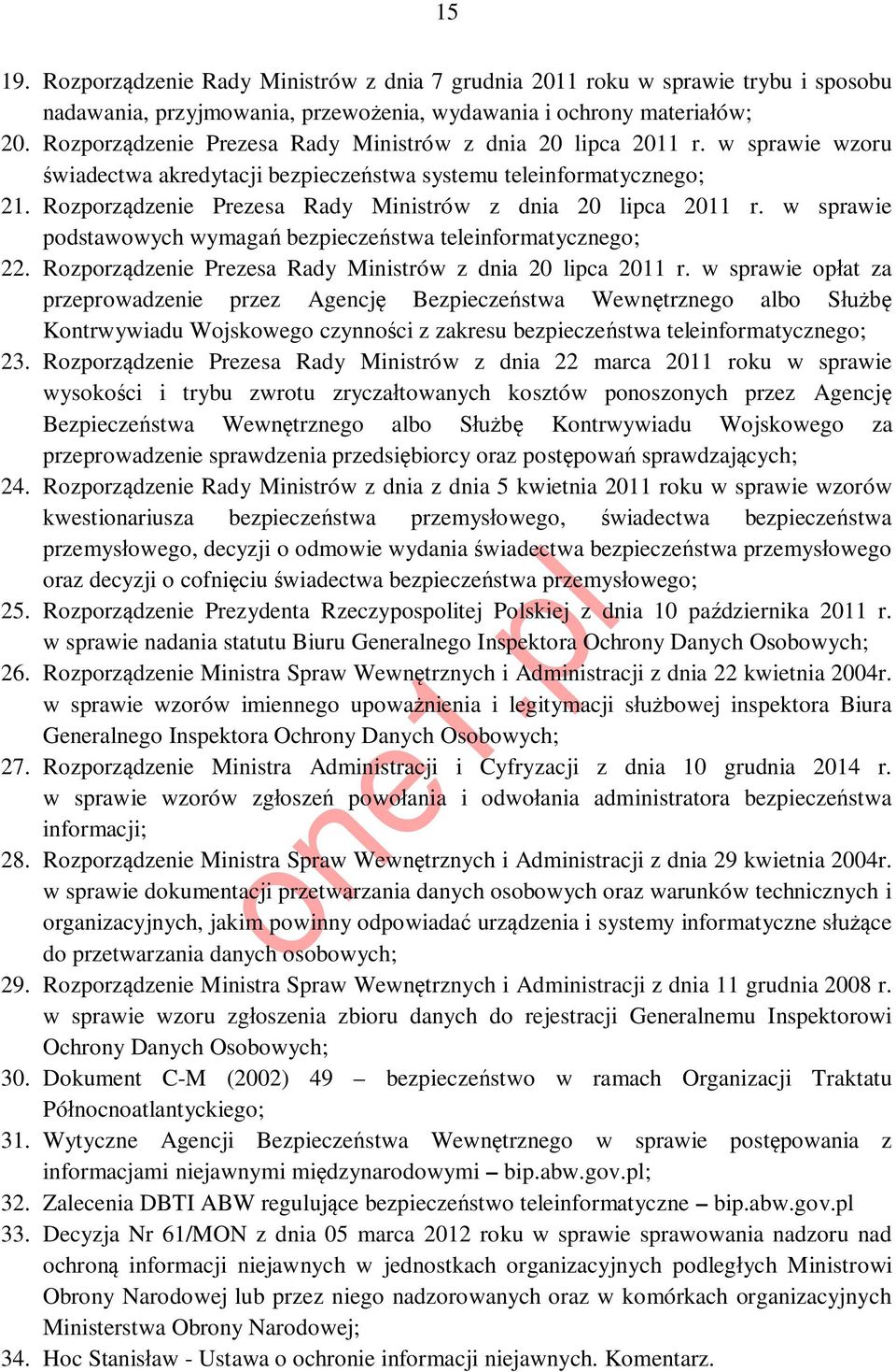 Rozporządzenie Prezesa Rady Ministrów z dnia 20 lipca 2011 r. w sprawie podstawowych wymagań bezpieczeństwa teleinformatycznego; 22. Rozporządzenie Prezesa Rady Ministrów z dnia 20 lipca 2011 r.