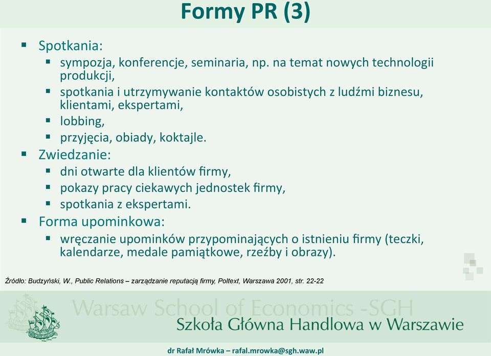 przyjęcia, obiady, koktajle. Zwiedzanie: dni otwarte dla klientów firmy, pokazy pracy ciekawych jednostek firmy, spotkania z ekspertami.