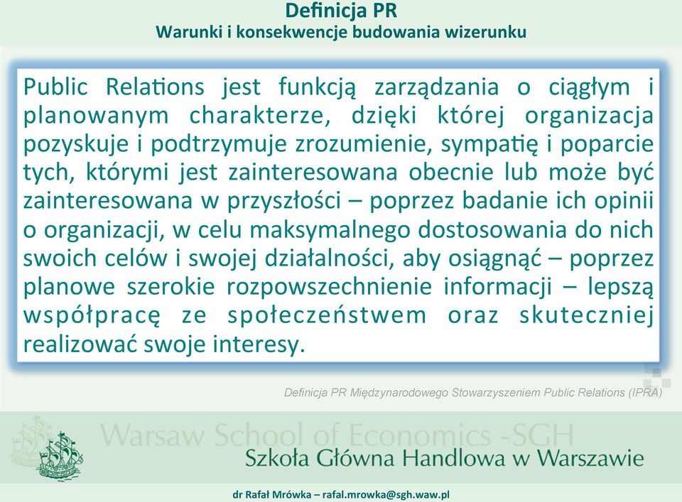 ich opinii o organizacji, w celu maksymalnego dostosowania do nich swoich celów i swojej działalności, aby osiągnąć poprzez planowe szerokie rozpowszechnienie