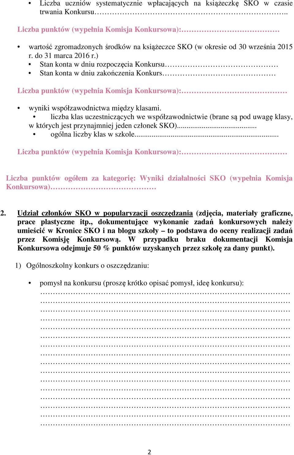 liczba klas uczestniczących we współzawodnictwie (brane są pod uwagę klasy, w których jest przynajmniej jeden członek SKO)... ogólna liczby klas w szkole.