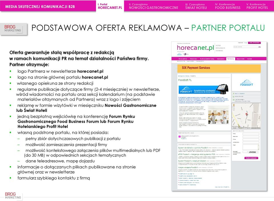 pl własnego opiekuna ze strony redakcji regularne publikacje dotyczące firmy (2-4 miesięcznie) w newsletterze, wśród wiadomości na portalu oraz sekcji kalendarium (na podstawie materiałów otrzymanych