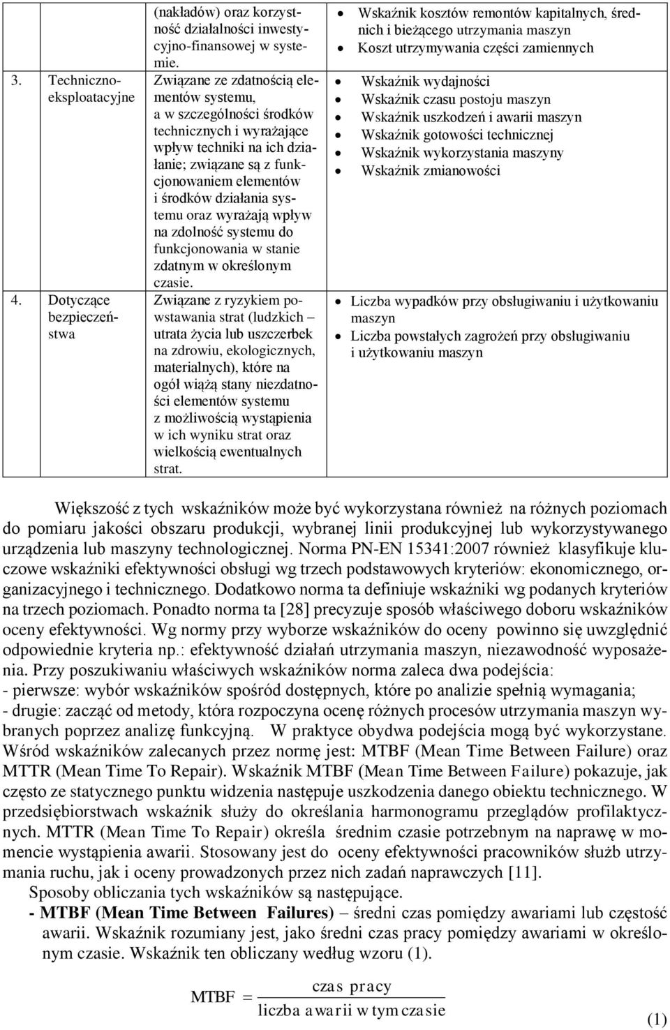 wyrażają wpływ na zdolność systemu do funkcjonowania w stanie zdatnym w określonym czasie.