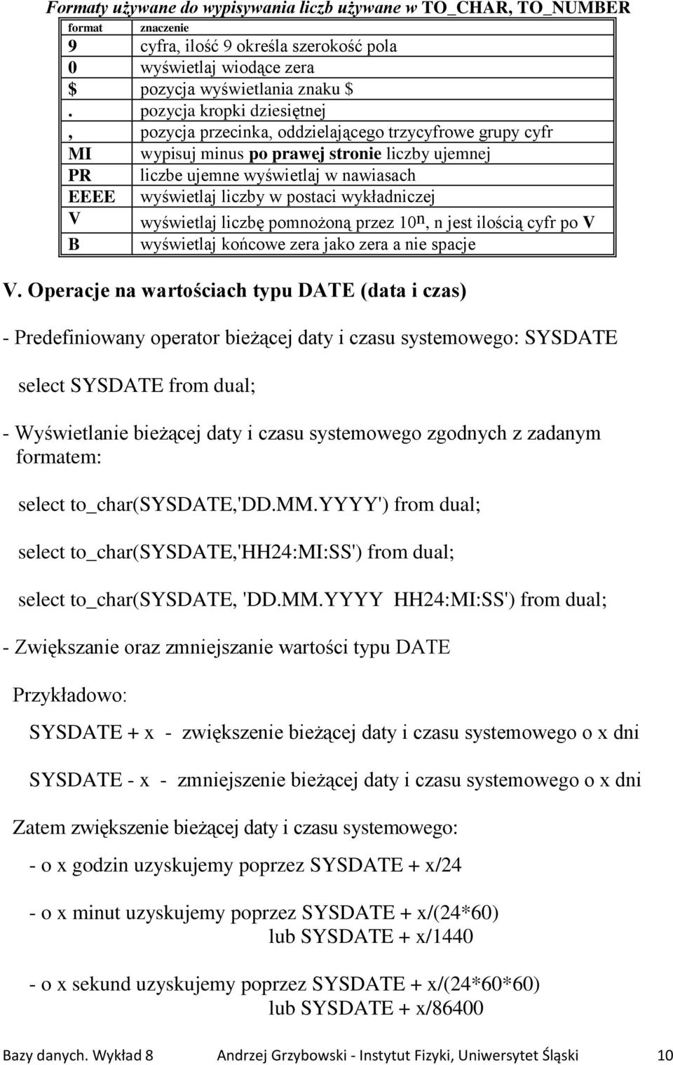 postaci wykładniczej V wyświetlaj liczbę pomnożoną przez 10 n, n jest ilością cyfr po V B wyświetlaj końcowe zera jako zera a nie spacje V.