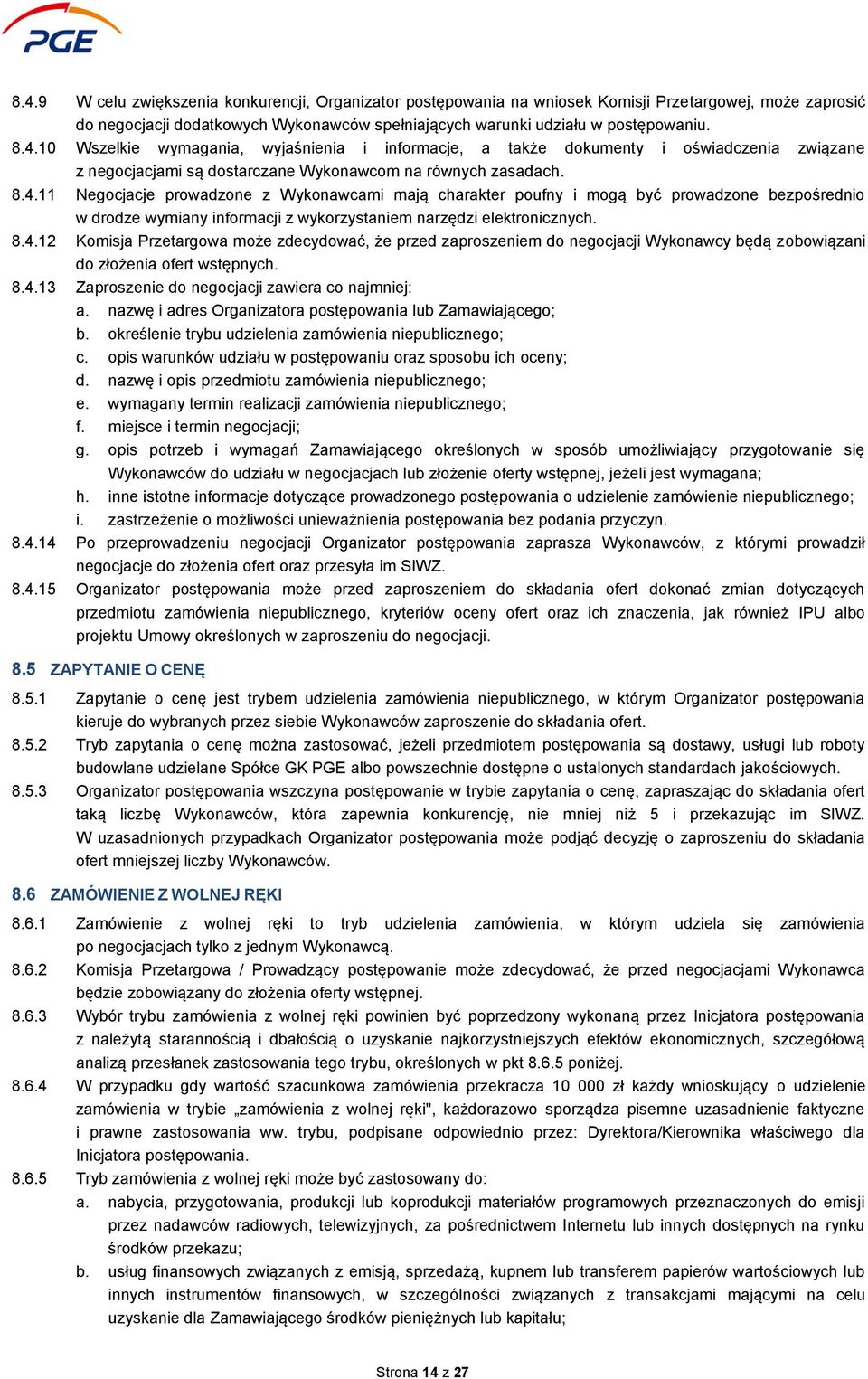 8.4.13 Zaproszenie do negocjacji zawiera co najmniej: a. nazwę i adres Organizatora postępowania lub Zamawiającego; b. określenie trybu udzielenia zamówienia niepublicznego; c.