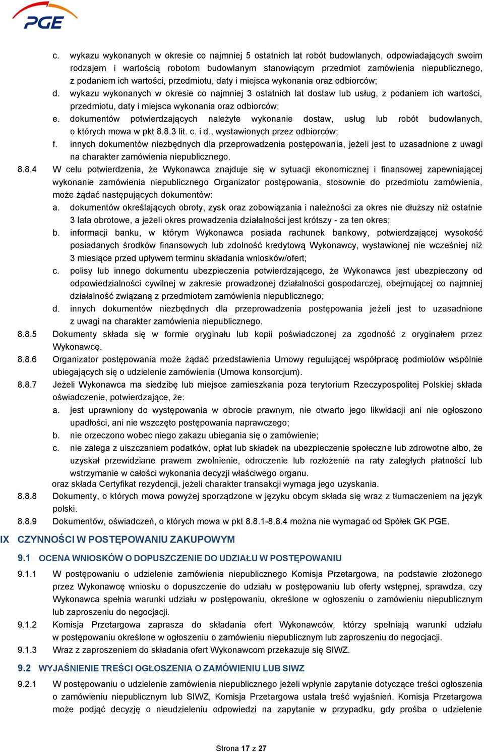 wykazu wykonanych w okresie co najmniej 3 ostatnich lat dostaw lub usług, z podaniem ich wartości, przedmiotu, daty i miejsca wykonania oraz odbiorców; e.