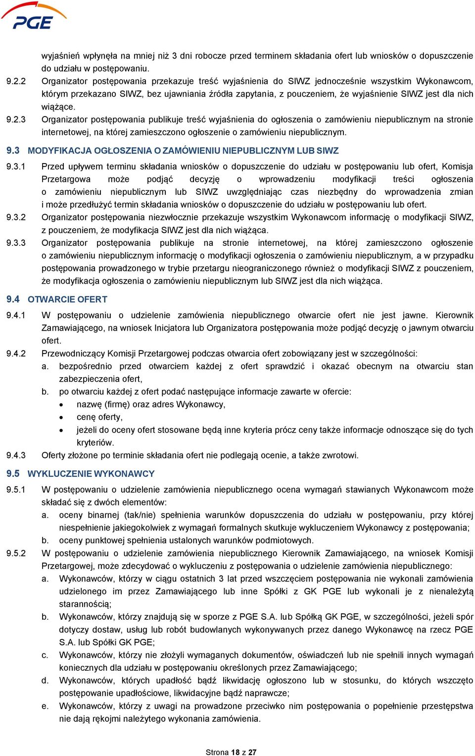 nich wiążące. 9.2.3 Organizator postępowania publikuje treść wyjaśnienia do ogłoszenia o zamówieniu niepublicznym na stronie internetowej, na której zamieszczono ogłoszenie o zamówieniu niepublicznym.