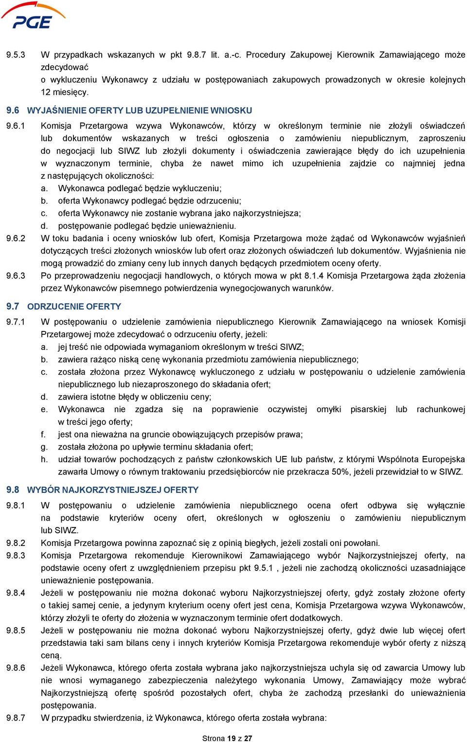 6 WYJAŚNIENIE OFERTY LUB UZUPEŁNIENIE WNIOSKU 9.6.1 Komisja Przetargowa wzywa Wykonawców, którzy w określonym terminie nie złożyli oświadczeń lub dokumentów wskazanych w treści ogłoszenia o