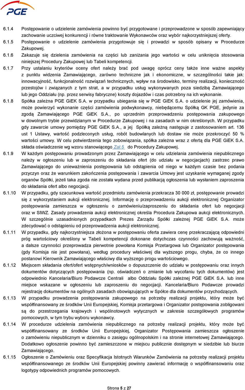 6.1.7 Przy ustalaniu kryteriów oceny ofert należy brać pod uwagę oprócz ceny także inne ważne aspekty z punktu widzenia Zamawiającego, zarówno techniczne jak i ekonomiczne, w szczególności takie jak: